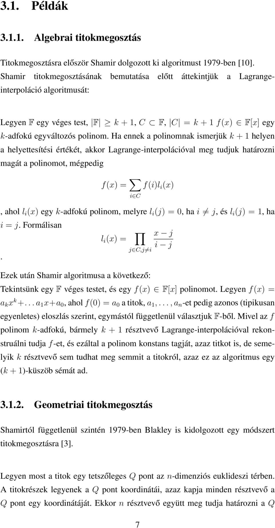 Ha ennek a polinomnak ismerjük k + 1 helyen a helyettesítési értékét, akkor Lagrange-interpolációval meg tudjuk határozni magát a polinomot, mégpedig f(x) = f(i)l i (x) i C, ahol l i (x) egy k-adfokú