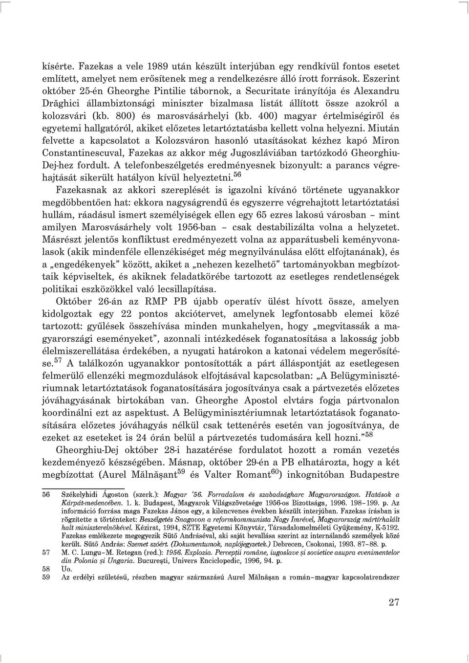 800) és marosvásárhelyi (kb. 400) magyar értelmiségirõl és egyetemi hallgatóról, akiket elõzetes letartóztatásba kellett volna helyezni.