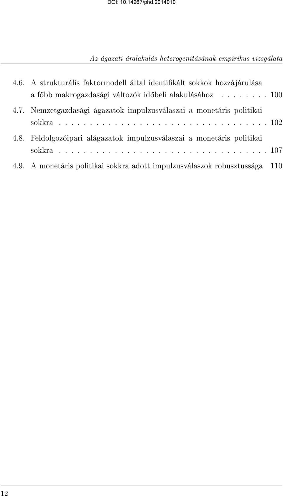 7. Nemzetgazdasági ágazatok impulzusválaszai a monetáris politikai sokkra.................................. 102 4.8.