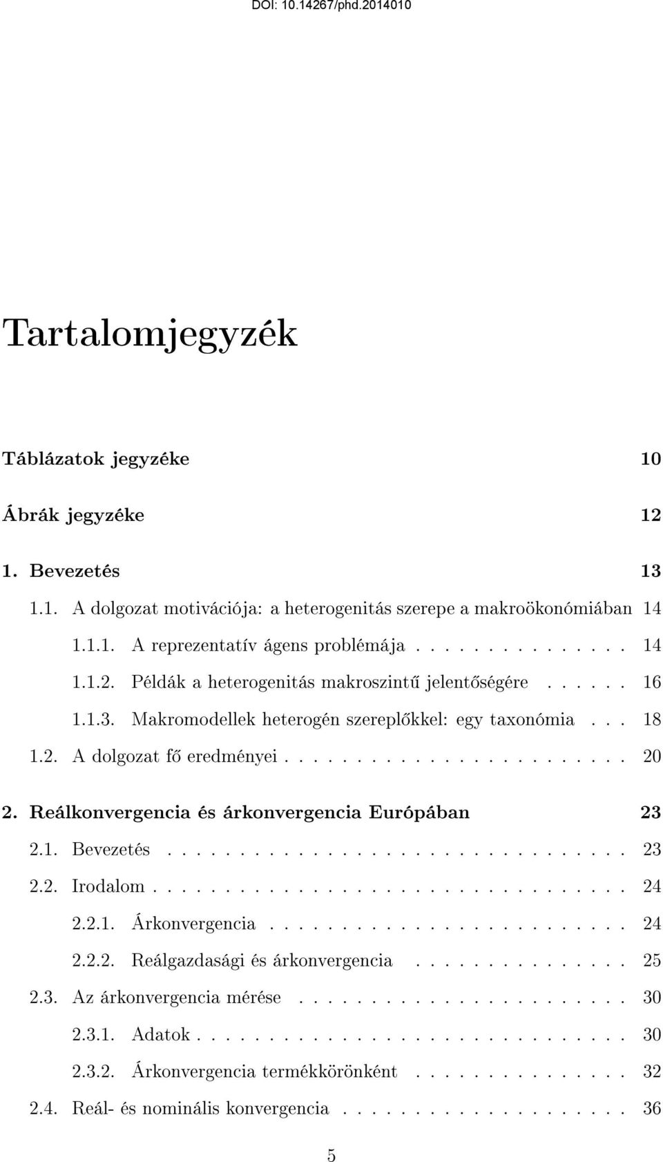 ............................... 23 2.2. Irodalom................................. 24 2.2.1. Árkonvergencia......................... 24 2.2.2. Reálgazdasági és árkonvergencia............... 25 2.3. Az árkonvergencia mérése.