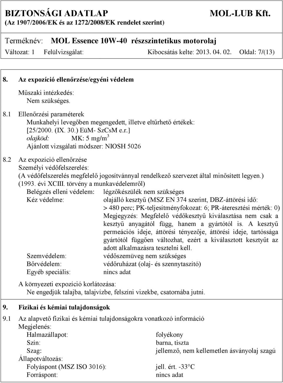 2 Az expozíció ellenőrzése Személyi védőfelszerelés: (A védőfelszerelés megfelelő jogosítvánnyal rendelkező szervezet által minősített legyen.) (1993. évi XCIII.