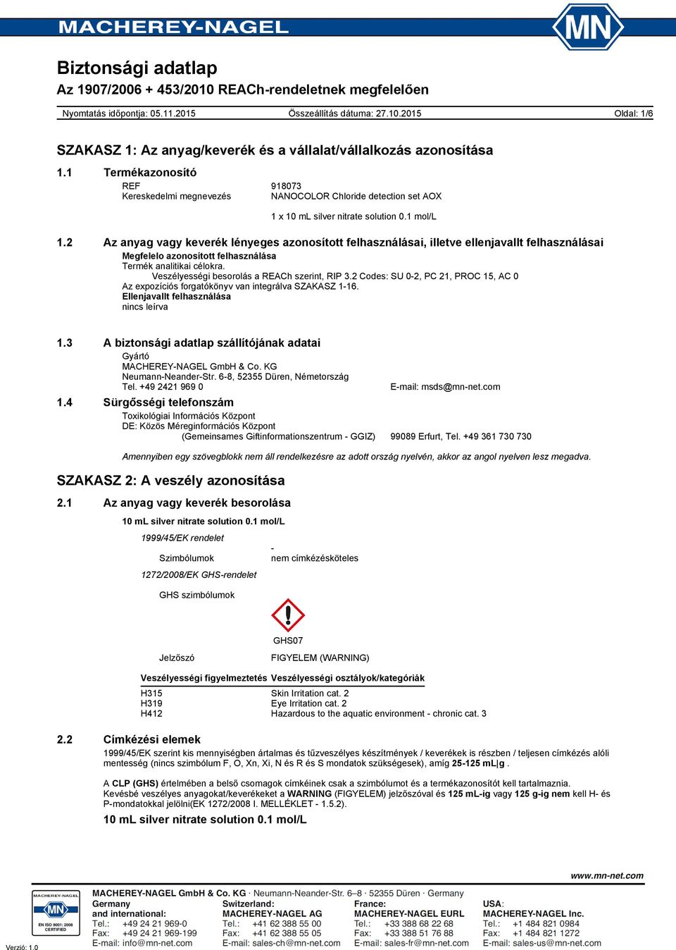 Veszélyességi besorolás a REACh szerint, RIP 3.2 Codes: SU 0-2, PC 21, PROC 15, AC 0 Az expozíciós forgatókönyv van integrálva SZAKASZ 1-16. Ellenjavallt felhasználása nincs leírva 1.