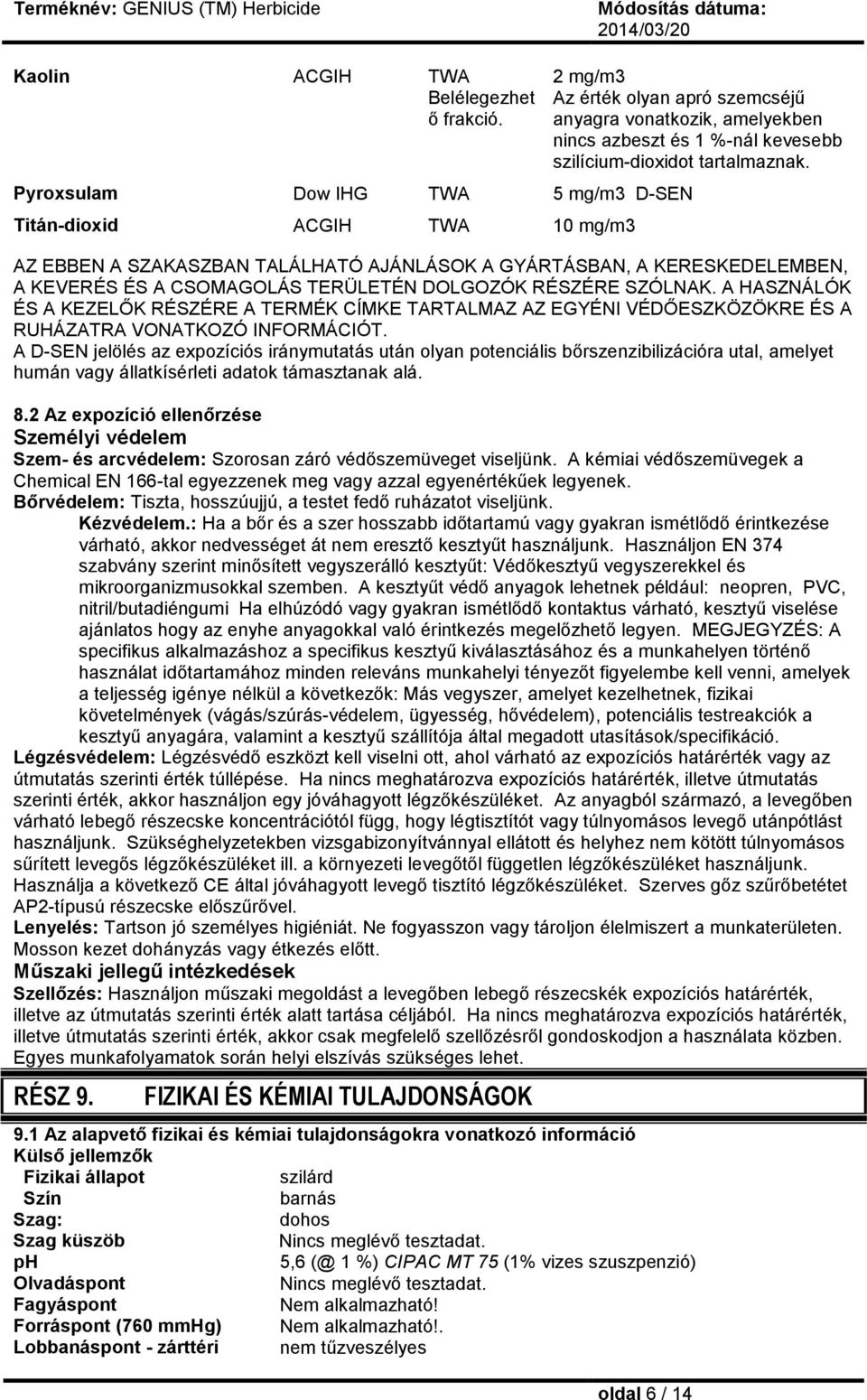 tartalmaznak. AZ EBBEN A SZAKASZBAN TALÁLHATÓ AJÁNLÁSOK A GYÁRTÁSBAN, A KERESKEDELEMBEN, A KEVERÉS ÉS A CSOMAGOLÁS TERÜLETÉN DOLGOZÓK RÉSZÉRE SZÓLNAK.