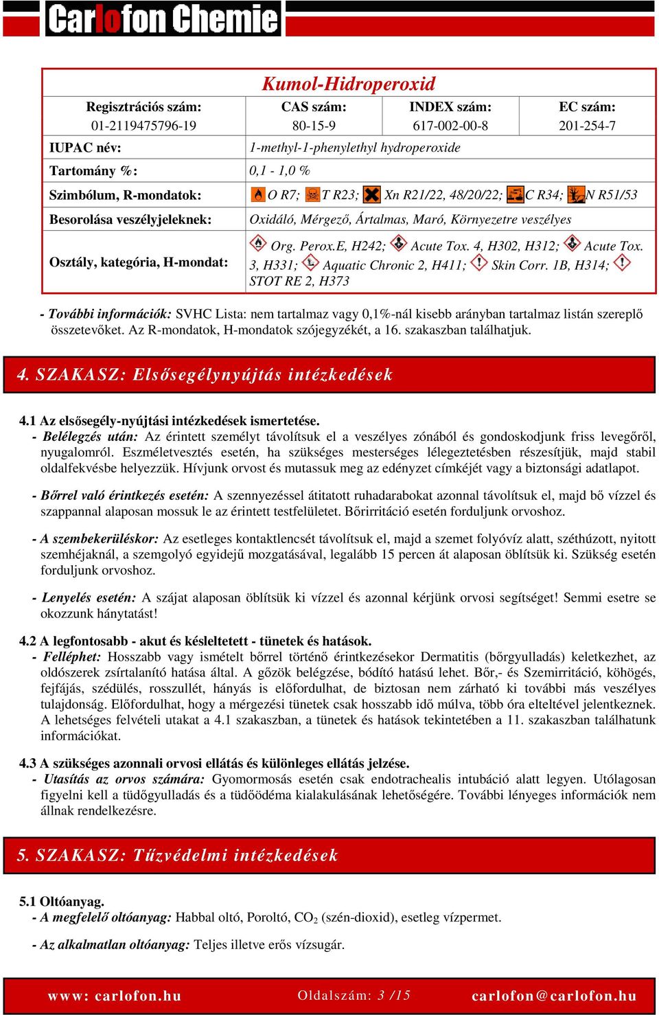 E, H242; Acute Tox. 4, H302, H312; Acute Tox. 3, H331; Aquatic Chronic 2, H411; Skin Corr.