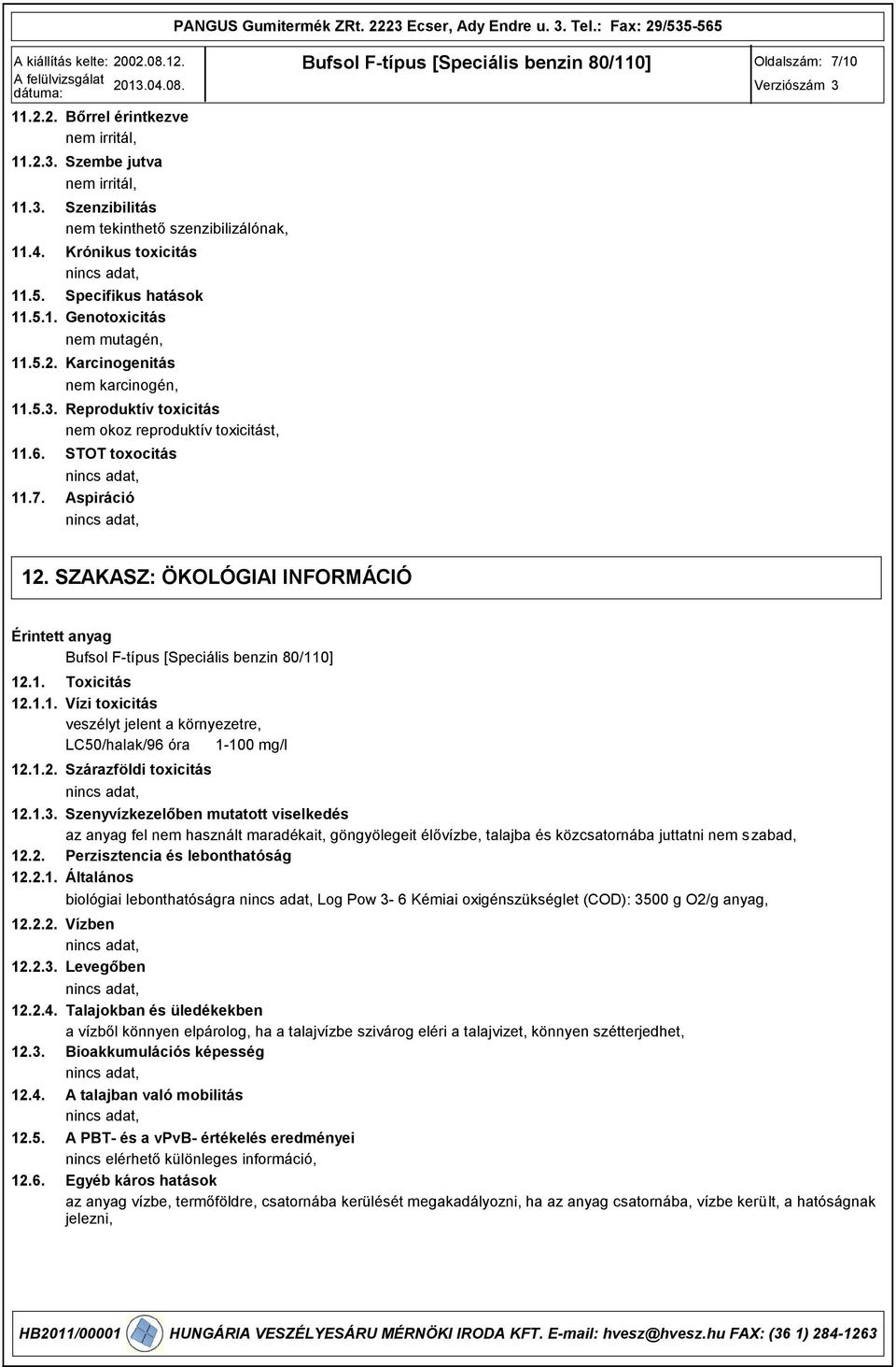 karcinogén, Reproduktív toxicitás nem okoz reproduktív toxicitást, STOT toxocitás Aspiráció 7/10 12.