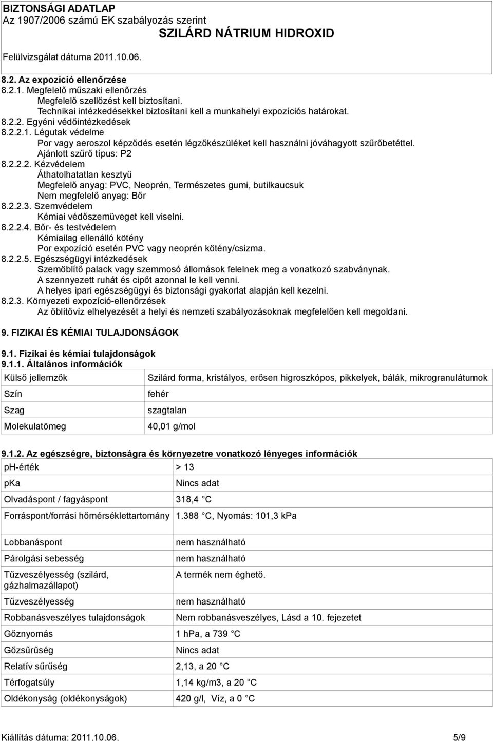 2.2.3. Szemvédelem Kémiai védőszemüveget kell viselni..2.2.4. Bőr- és testvédelem Kémiailag ellenálló kötény Por expozíció esetén PVC vagy neoprén kötény/csizma..2.2.5.