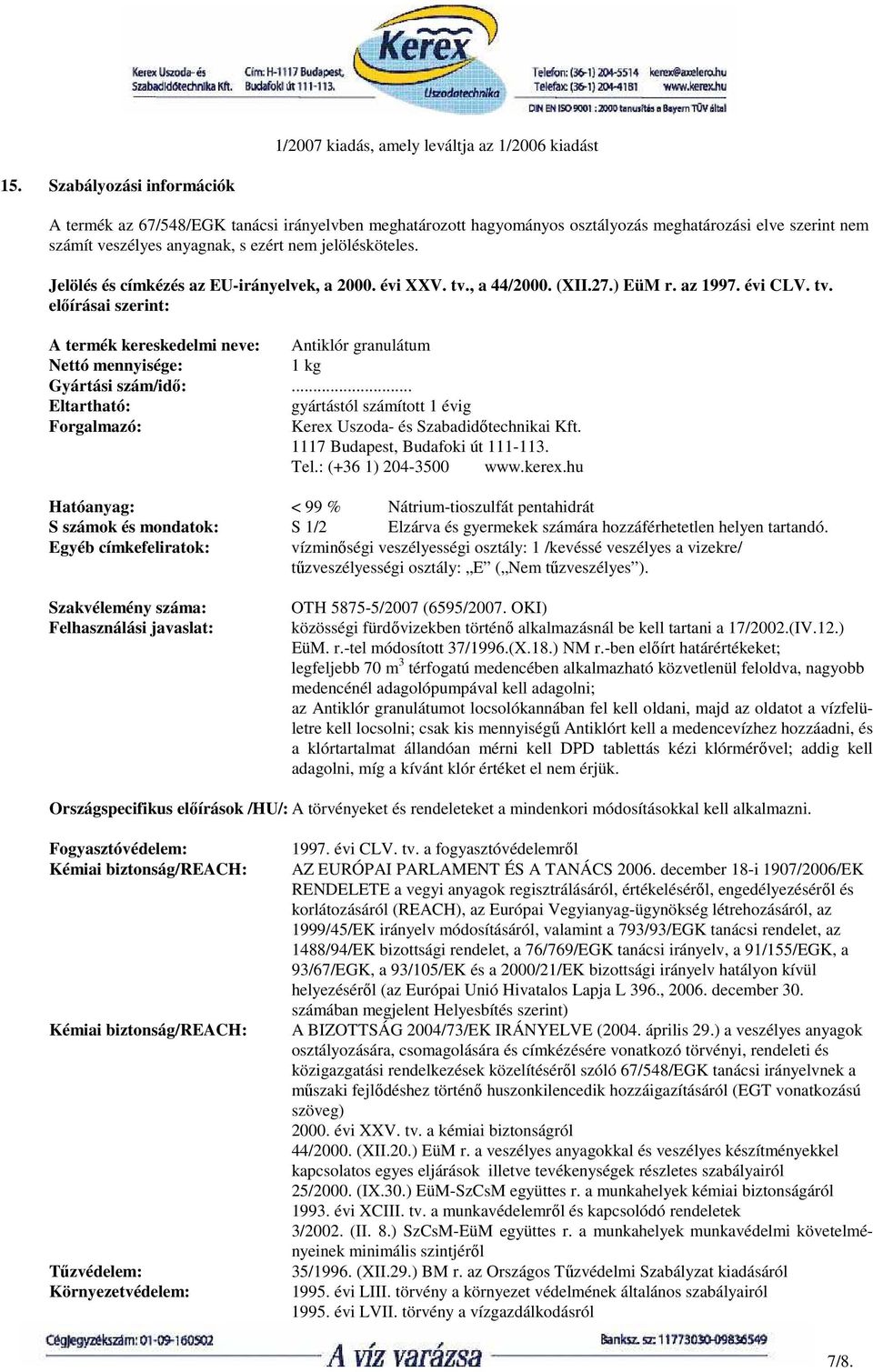 .. Eltartható: gyártástól számított 1 évig Forgalmazó: Kerex Uszoda- és Szabadidıtechnikai Kft. 1117 Budapest, Budafoki út 111-113. Tel.: (+36 1) 204-3500 www.kerex.