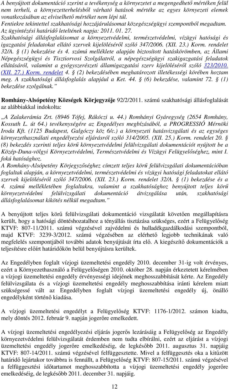 Szakhatósági állásfoglalásomat a környezetvédelmi, természetvédelmi, vízügyi hatósági és igazgatási feladatokat ellátó szervek kijelöléséről szóló 347/2006. (XII. 23.) Korm. rendelet 32/A.