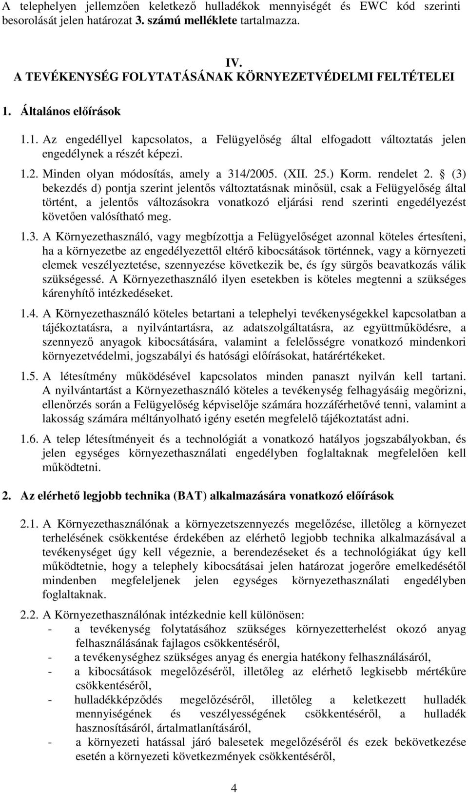 Minden olyan módosítás, amely a 314/2005. (XII. 25.) Korm. rendelet 2.