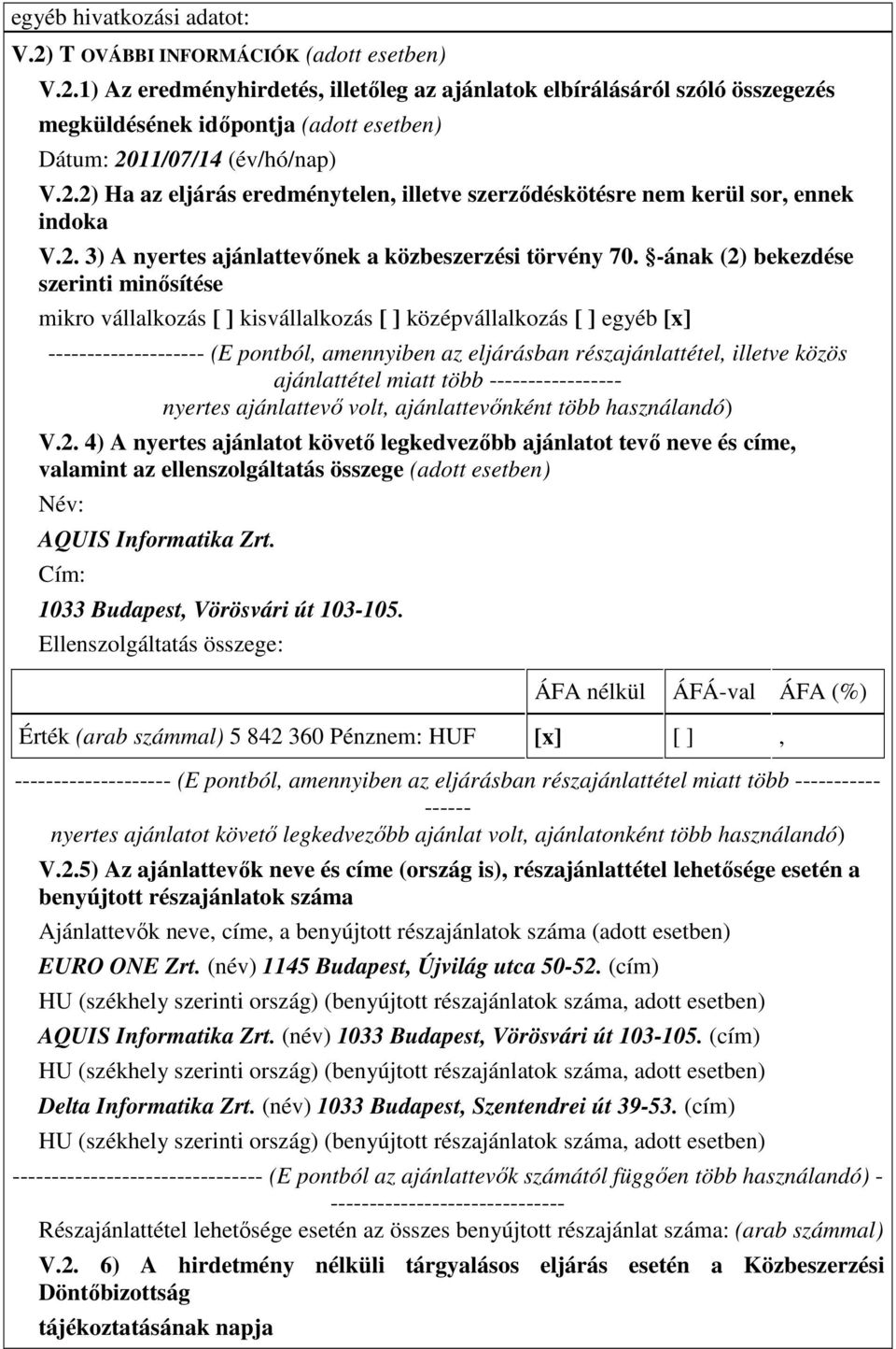 -ának (2) bekezdése szerinti minısítése mikro vállalkozás kisvállalkozás középvállalkozás egyéb [x] -------------------- (E pontból, amennyiben az eljárásban részajánlattétel, illetve közös