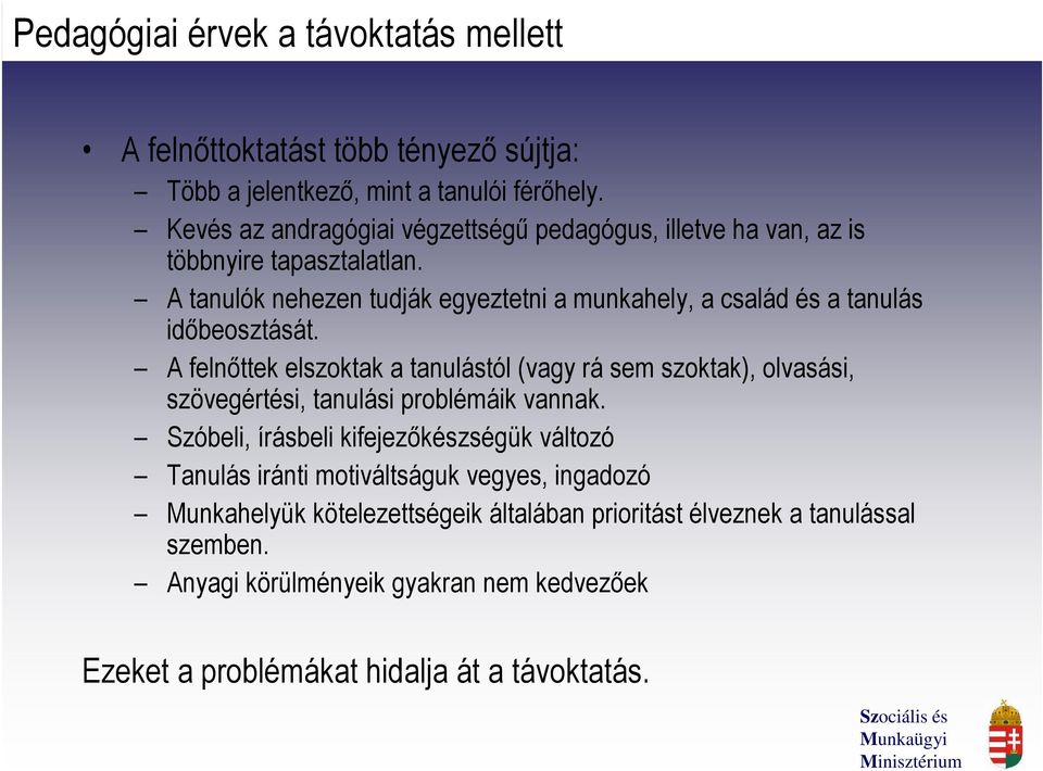 A tanulók nehezen tudják egyeztetni a munkahely, a család és a tanulás időbeosztását.