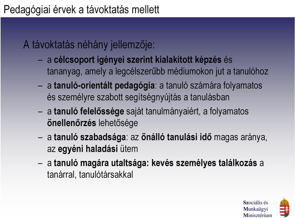 segítségnyújtás a tanulásban a tanuló felelőssége saját tanulmányaiért, a folyamatos önellenőrzés lehetősége a tanuló szabadsága: az