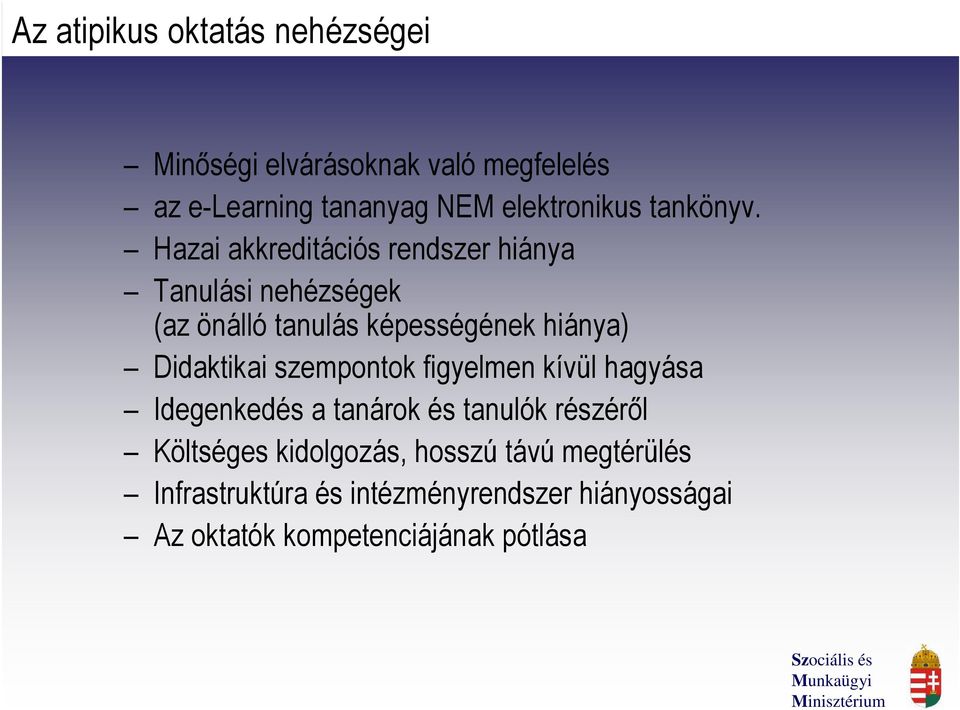 Hazai akkreditációs rendszer hiánya Tanulási nehézségek (az önálló tanulás képességének hiánya) Didaktikai