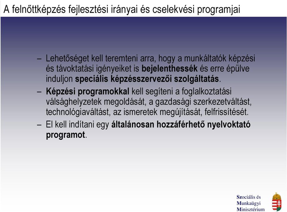 Képzési programokkal kell segíteni a foglalkoztatási válsághelyzetek megoldását, a gazdasági szerkezetváltást,