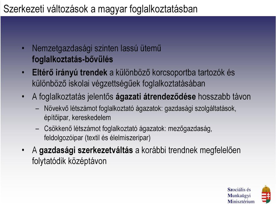 hosszabb távon Növekvő létszámot foglalkoztató ágazatok: gazdasági szolgáltatások, építőipar, kereskedelem Csökkenő létszámot