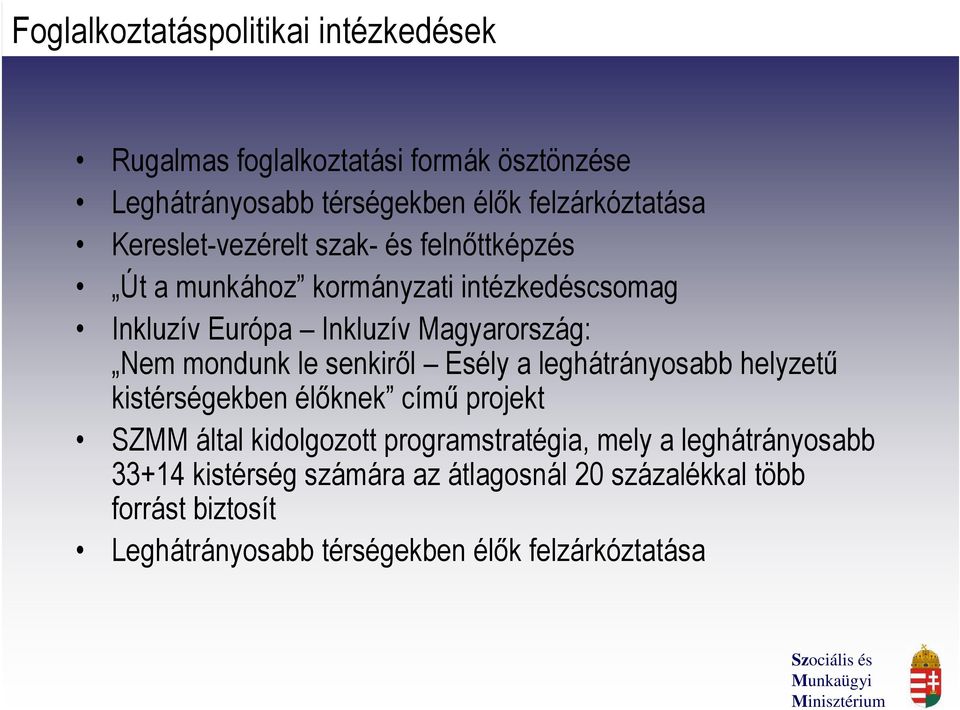 mondunk le senkiről Esély a leghátrányosabb helyzetű kistérségekben élőknek című projekt SZMM által kidolgozott programstratégia,