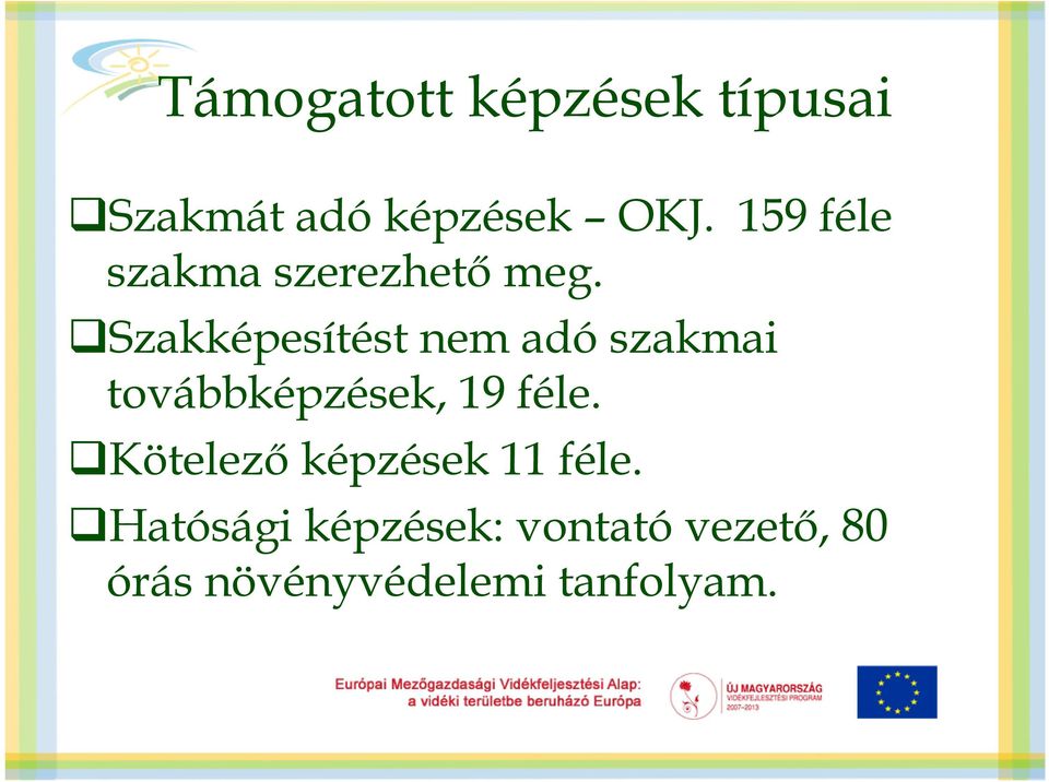 Szakképesítést nem adó szakmai továbbképzések, 19 féle.