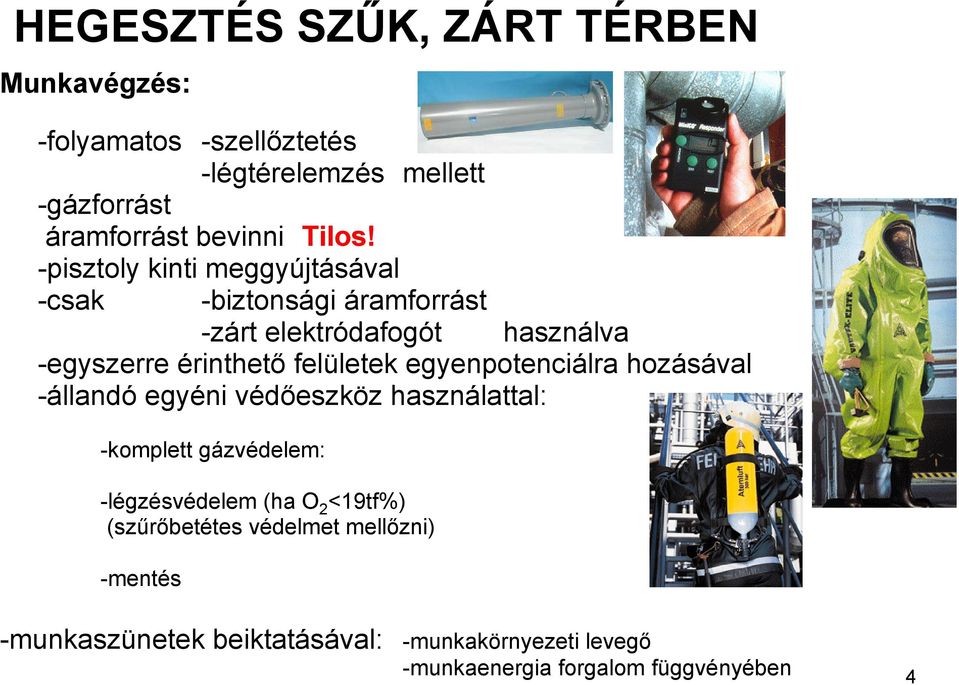 -pisztoly kinti meggyújtásával -csak -biztonsági áramforrást -zárt elektródafogót használva -egyszerre érinthető felületek