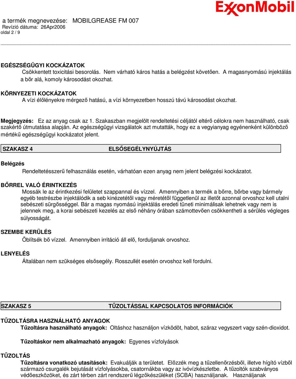 Szakaszban megjelölt rendeltetési céljától eltérı célokra nem használható, csak szakértı útmutatása alapján.