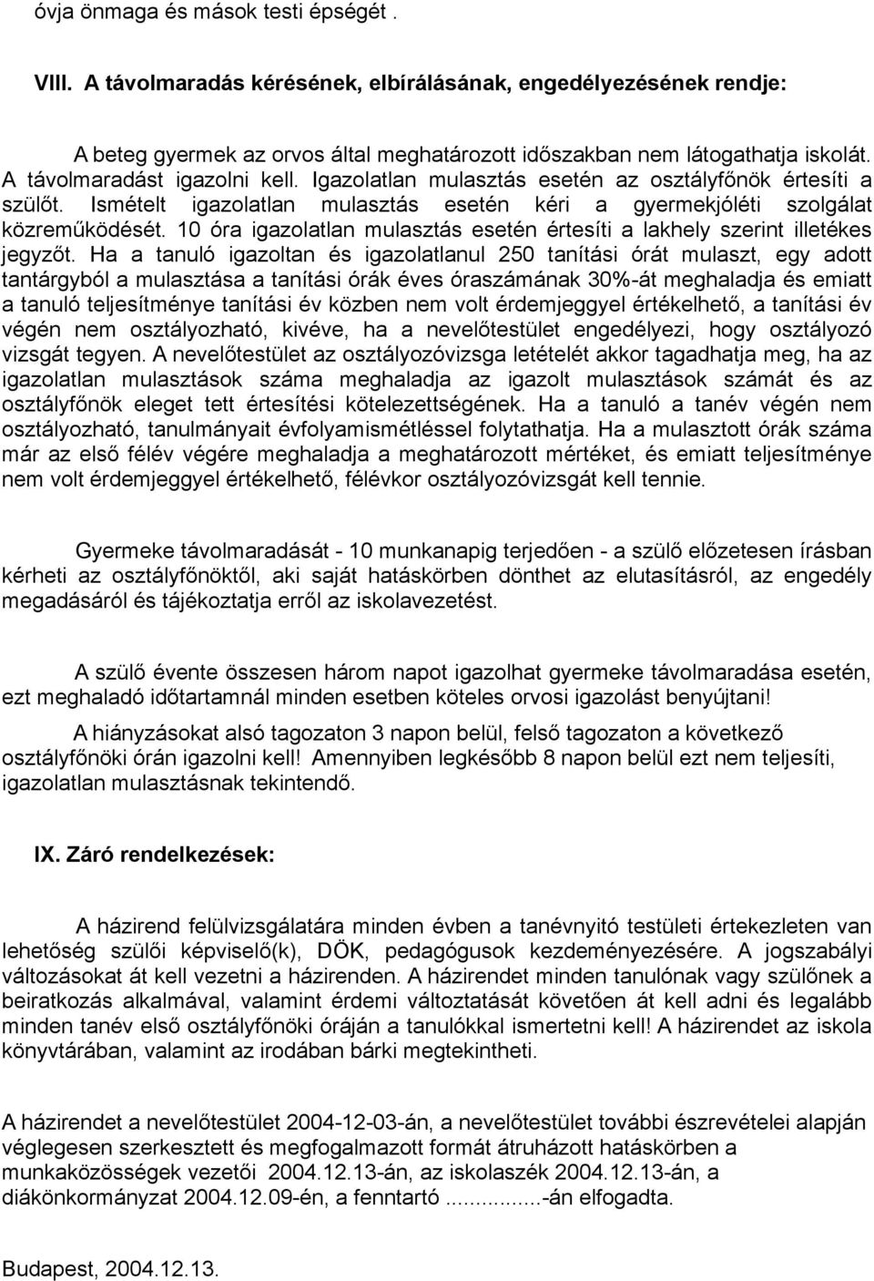 10 óra igazolatlan mulasztás esetén értesíti a lakhely szerint illetékes jegyzőt.