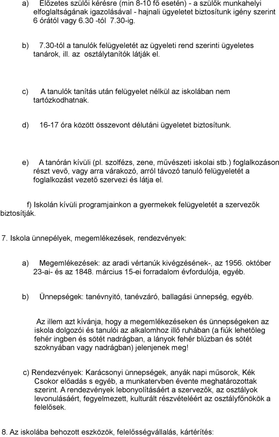 d) 16-17 óra között összevont délutáni ügyeletet biztosítunk. e) A tanórán kívüli (pl. szolfézs, zene, művészeti iskolai stb.