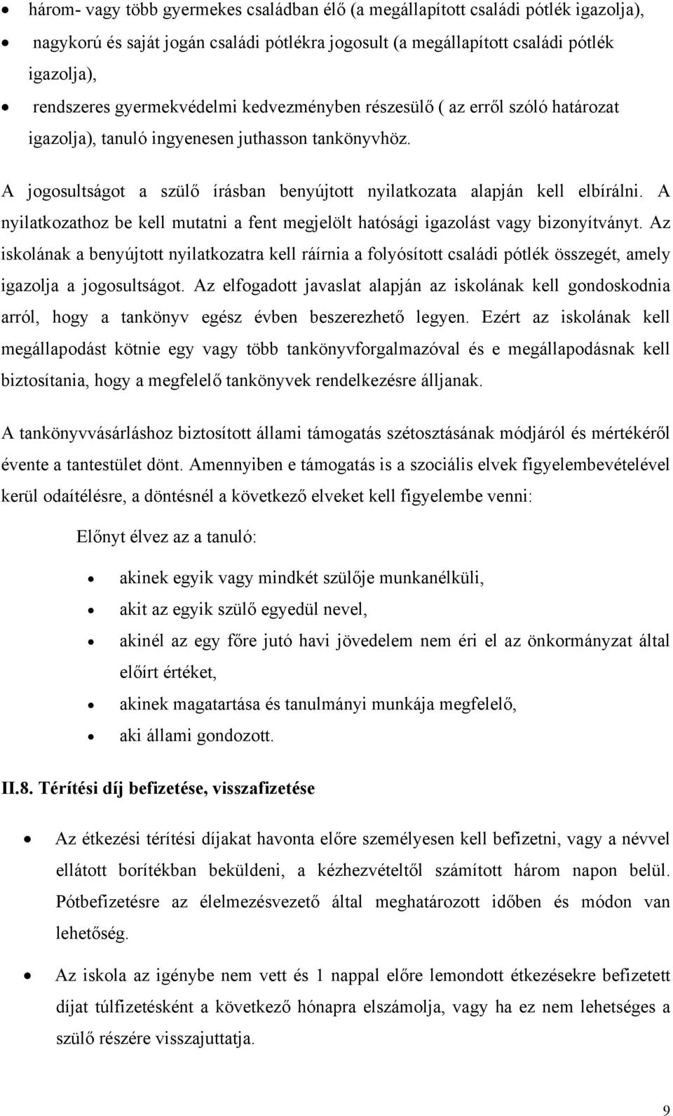 A nyilatkozathoz be kell mutatni a fent megjelölt hatósági igazolást vagy bizonyítványt.