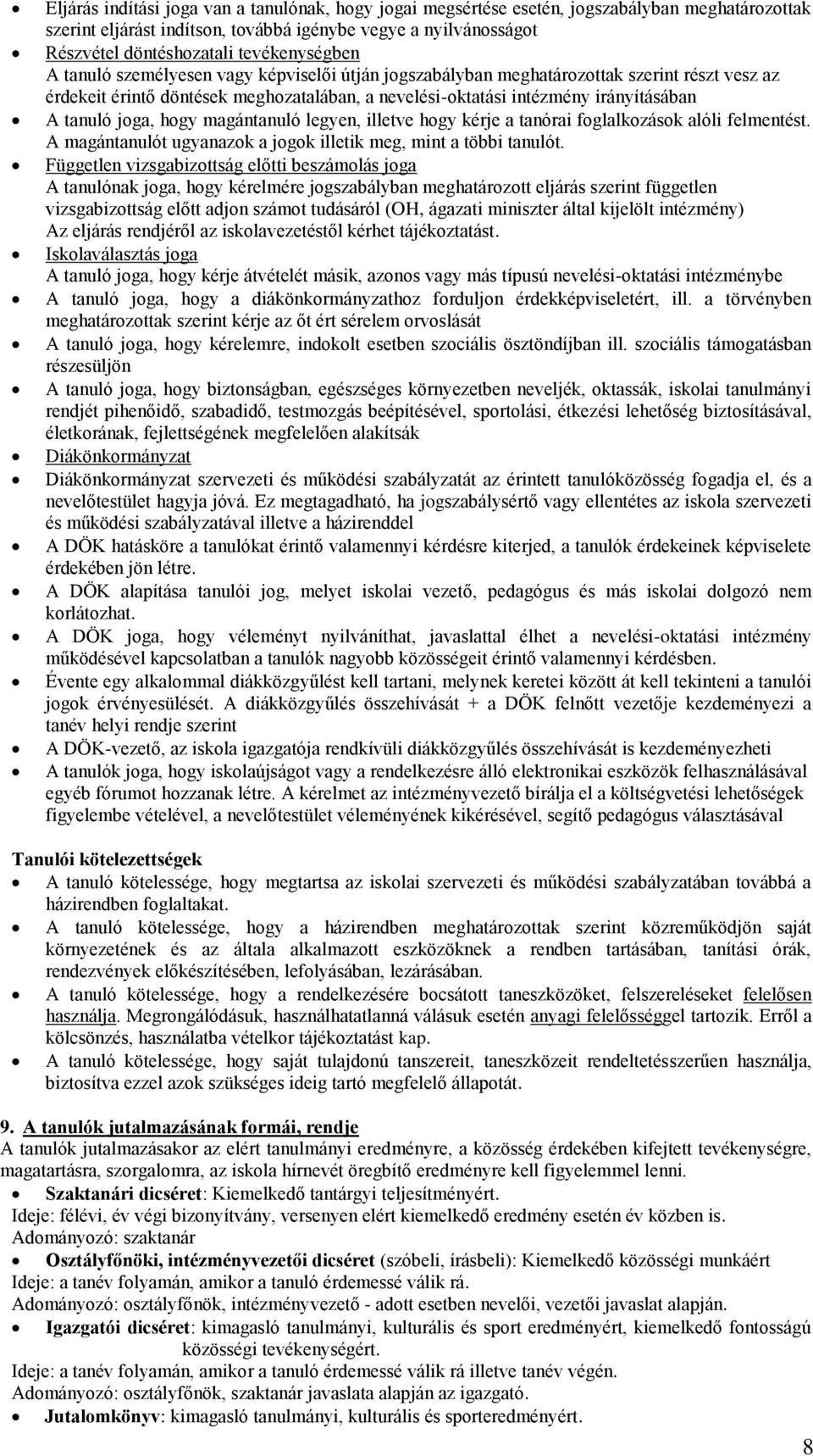 tanuló joga, hogy magántanuló legyen, illetve hogy kérje a tanórai foglalkozások alóli felmentést. A magántanulót ugyanazok a jogok illetik meg, mint a többi tanulót.