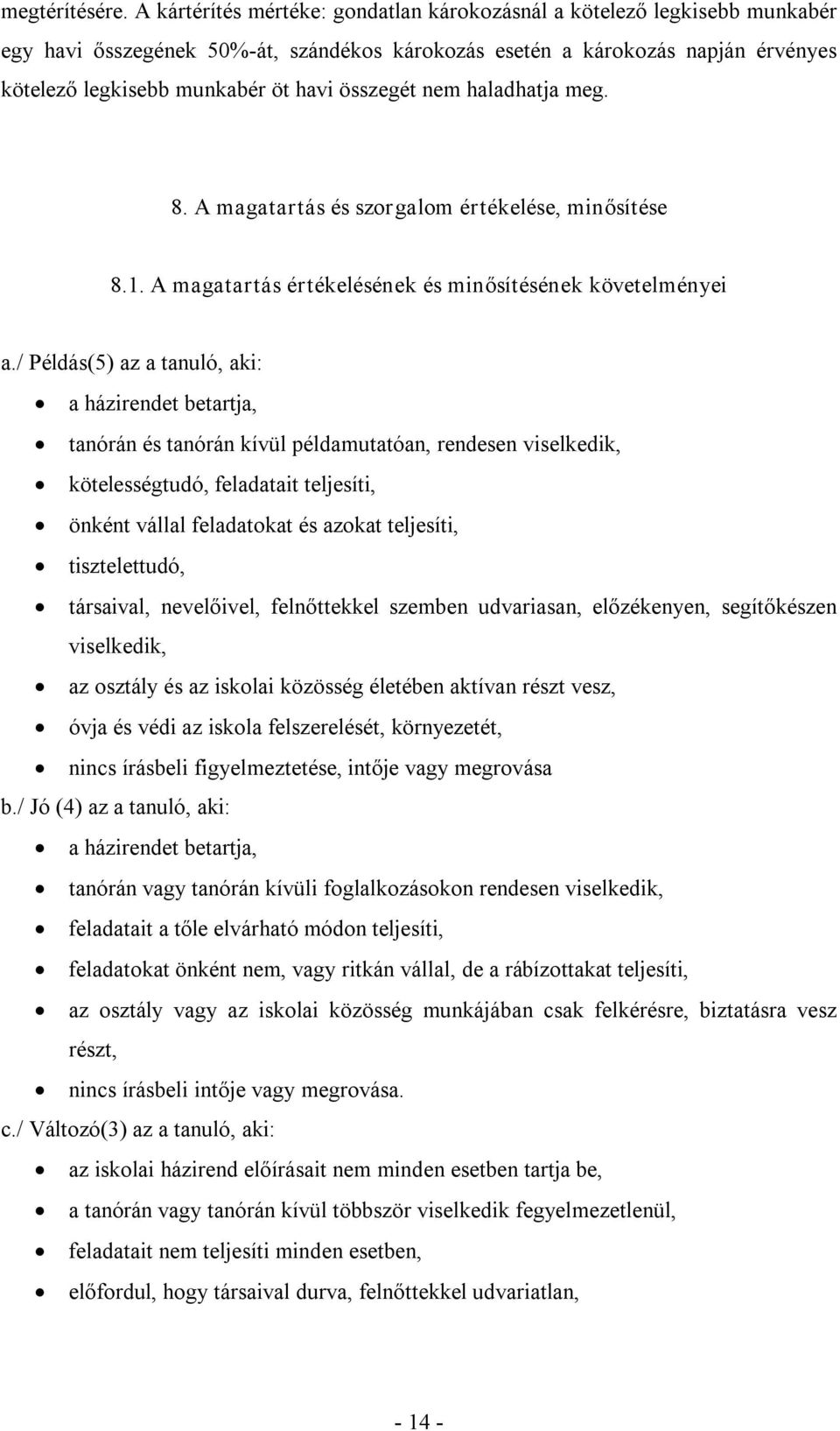 összegét nem haladhatja meg. 8. A magatartás és szorgalom értékelése, minősítése 8.1. A magatartás értékelésének és minősítésének követelményei a.