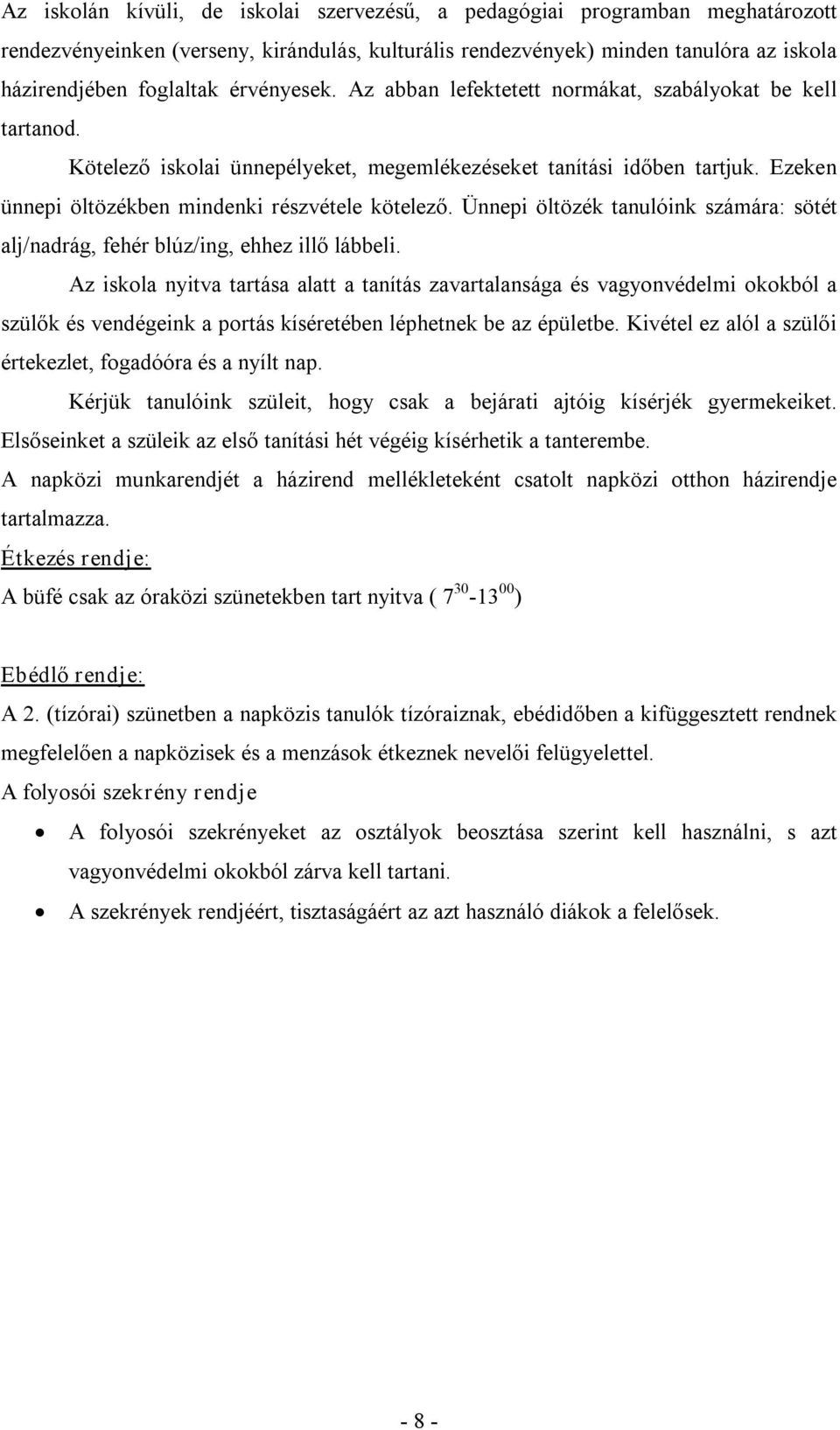 Ünnepi öltözék tanulóink számára: sötét alj/nadrág, fehér blúz/ing, ehhez illő lábbeli.