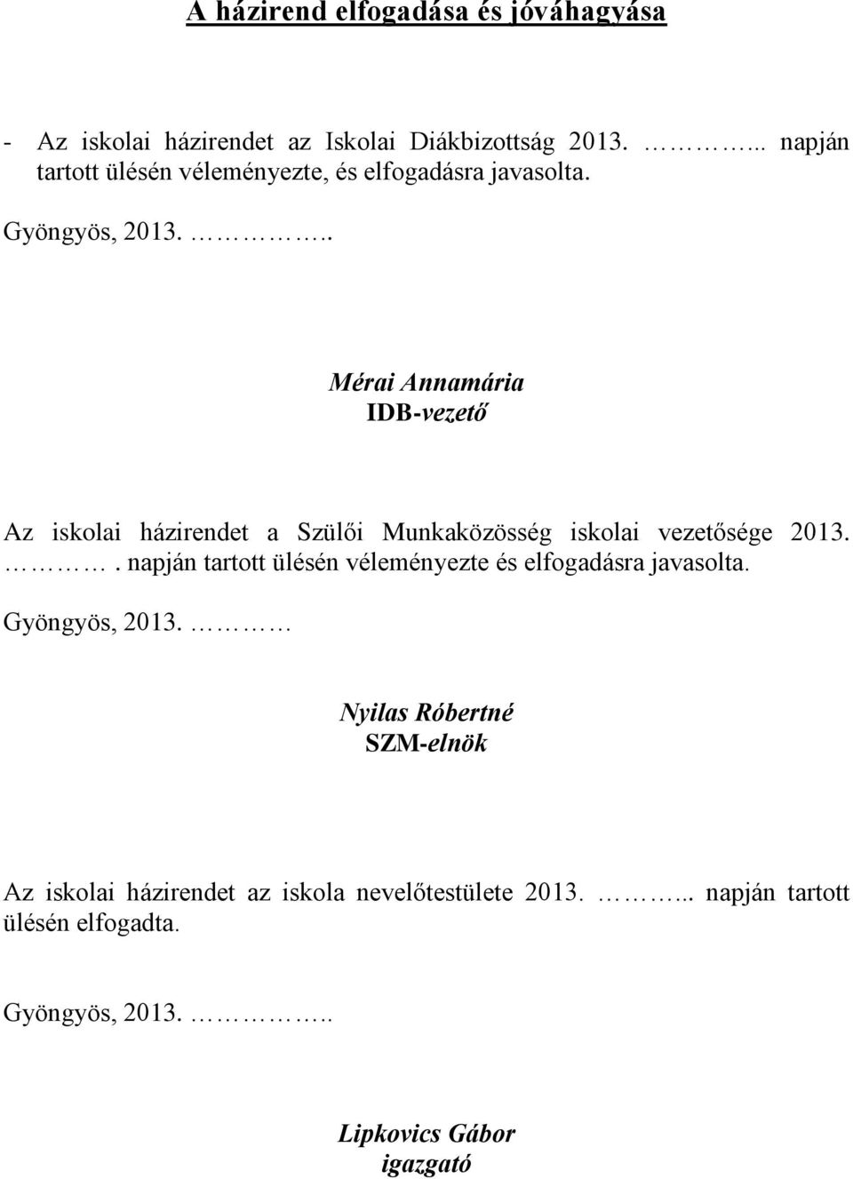 .. Mérai Annamária IDB-vezető Az iskolai házirendet a Szülői Munkaközösség iskolai vezetősége 2013.