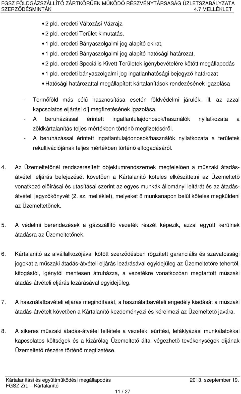 eredeti bányaszolgalmi jog ingatlanhatósági bejegyző határozat Hatósági határozattal megállapított kártalanítások rendezésének igazolása - Termőföld más célú hasznosítása esetén földvédelmi járulék,