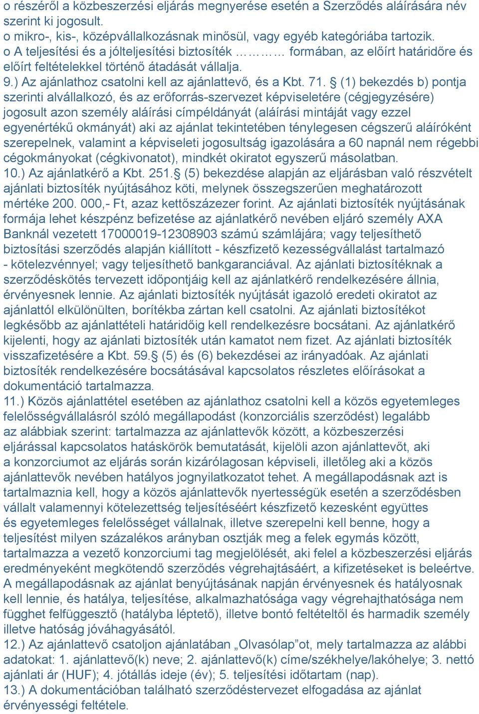 (1) bekezdés b) pontja szerinti alvállalkozó, és az erőforrás-szervezet képviseletére (cégjegyzésére) jogosult azon személy aláírási címpéldányát (aláírási mintáját vagy ezzel egyenértékű okmányát)