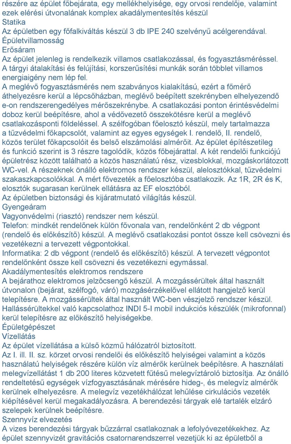 A tárgyi átalakítási és felújítási, korszerűsítési munkák során többlet villamos energiaigény nem lép fel.