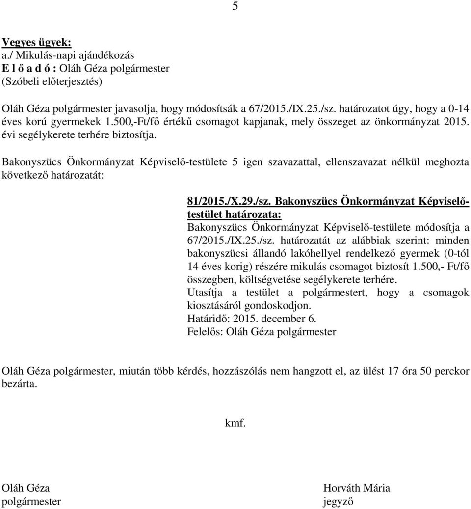 Bakonyszücs Önkormányzat Képviselőtestület Bakonyszücs Önkormányzat Képviselő-testülete módosítja a 67/2015./IX.25./sz.