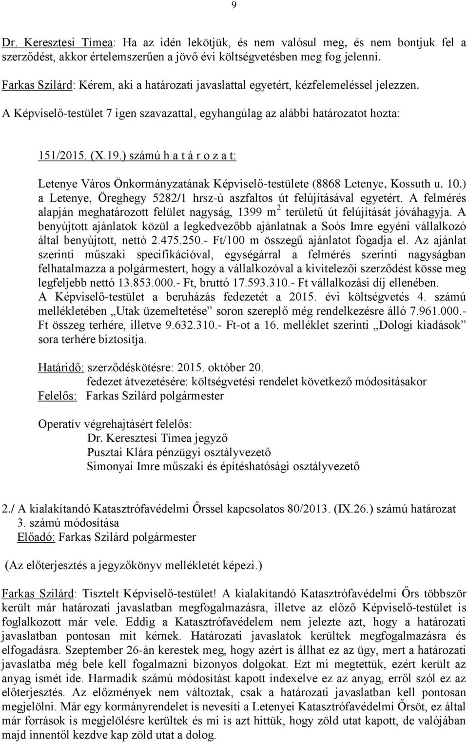 ) számú h a t á r o z a t: Letenye Város Önkormányzatának Képviselő-testülete (8868 Letenye, Kossuth u. 10.) a Letenye, Öreghegy 5282/1 hrsz-ú aszfaltos út felújításával egyetért.