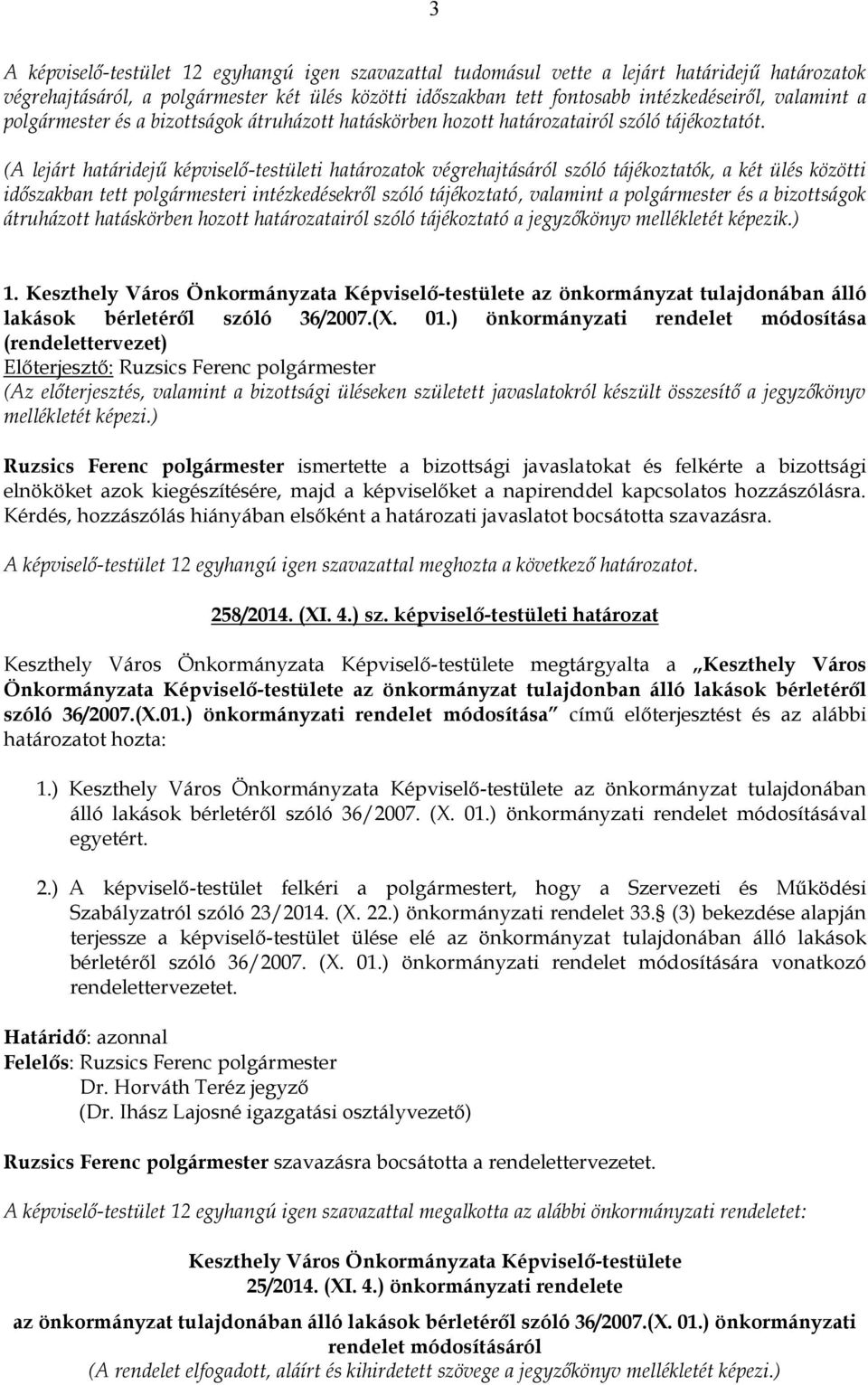 (A lejárt határidejű képviselő-testületi határozatok végrehajtásáról szóló tájékoztatók, a két ülés közötti időszakban tett polgármesteri intézkedésekről szóló tájékoztató, valamint a polgármester és