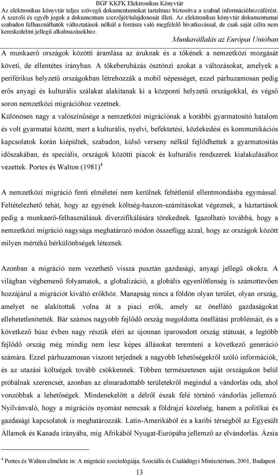 központi helyzetű országokkal, és végső soron nemzetközi migrációhoz vezetnek.