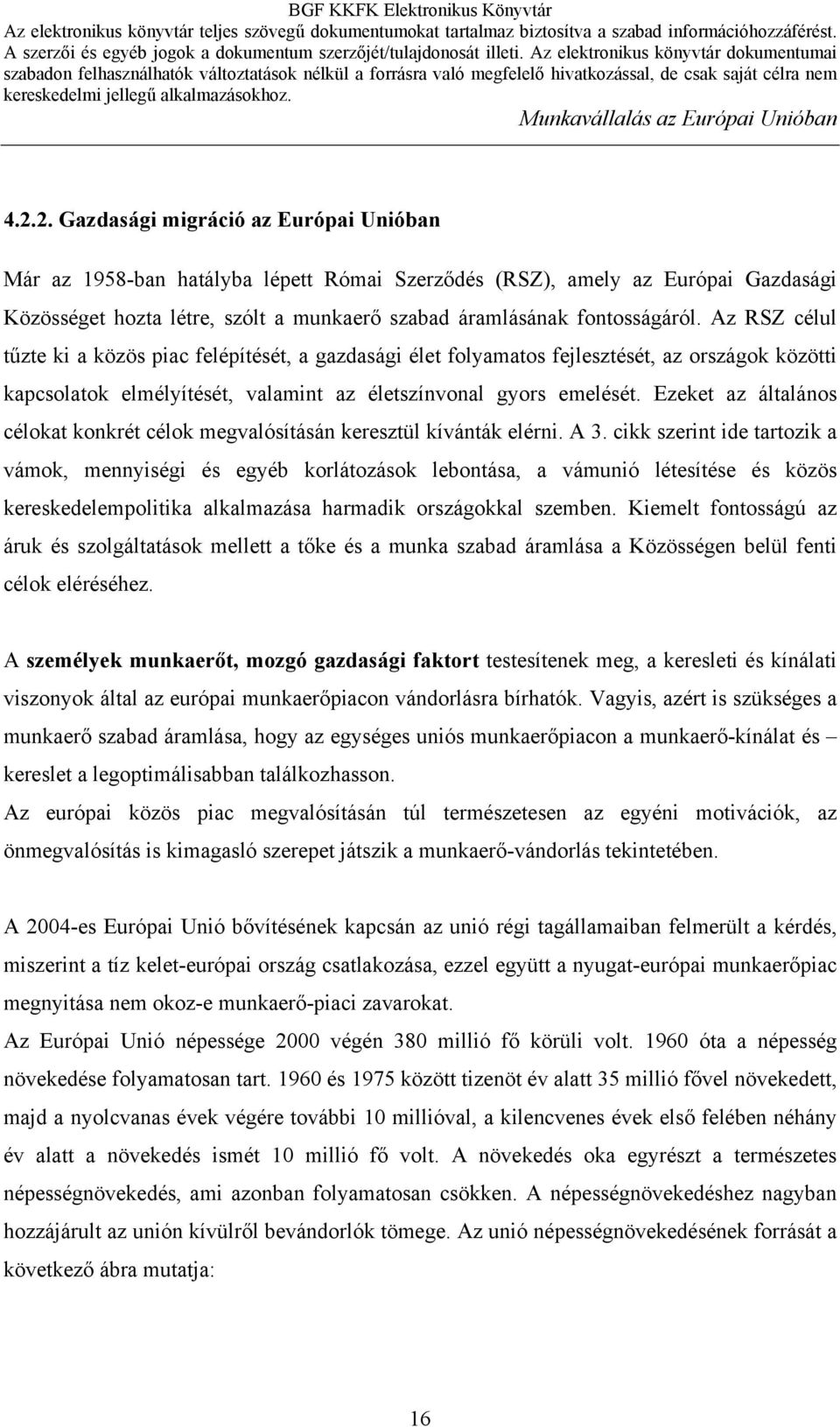 Ezeket az általános célokat konkrét célok megvalósításán keresztül kívánták elérni. A 3.