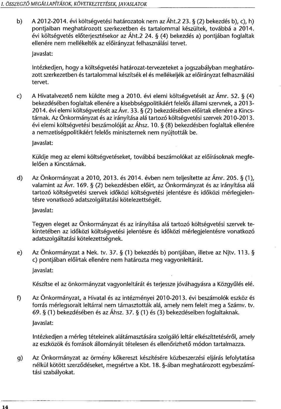 (4) bekezdés a) pontjában foglaltak ellenére nem mellékelték az előirányzat felhasználási tervet.