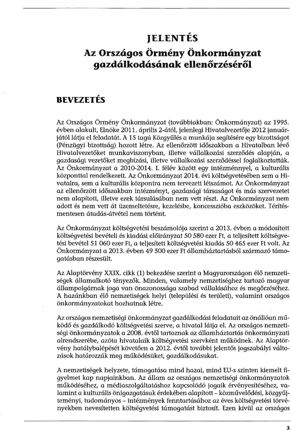 Az ellenőrzött időszakban a Hivatalban lévő Hivatalvezetőket munkaviszonyban, illetve vállalkozási szerződés alapján, a gazdasági vezetőket megbízási, illetve vállalkozási szerződéssel