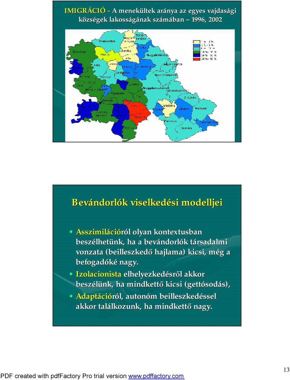 vonzata (beilleszkedő hajlama) kicsi, még m g a befogadóké nagy.