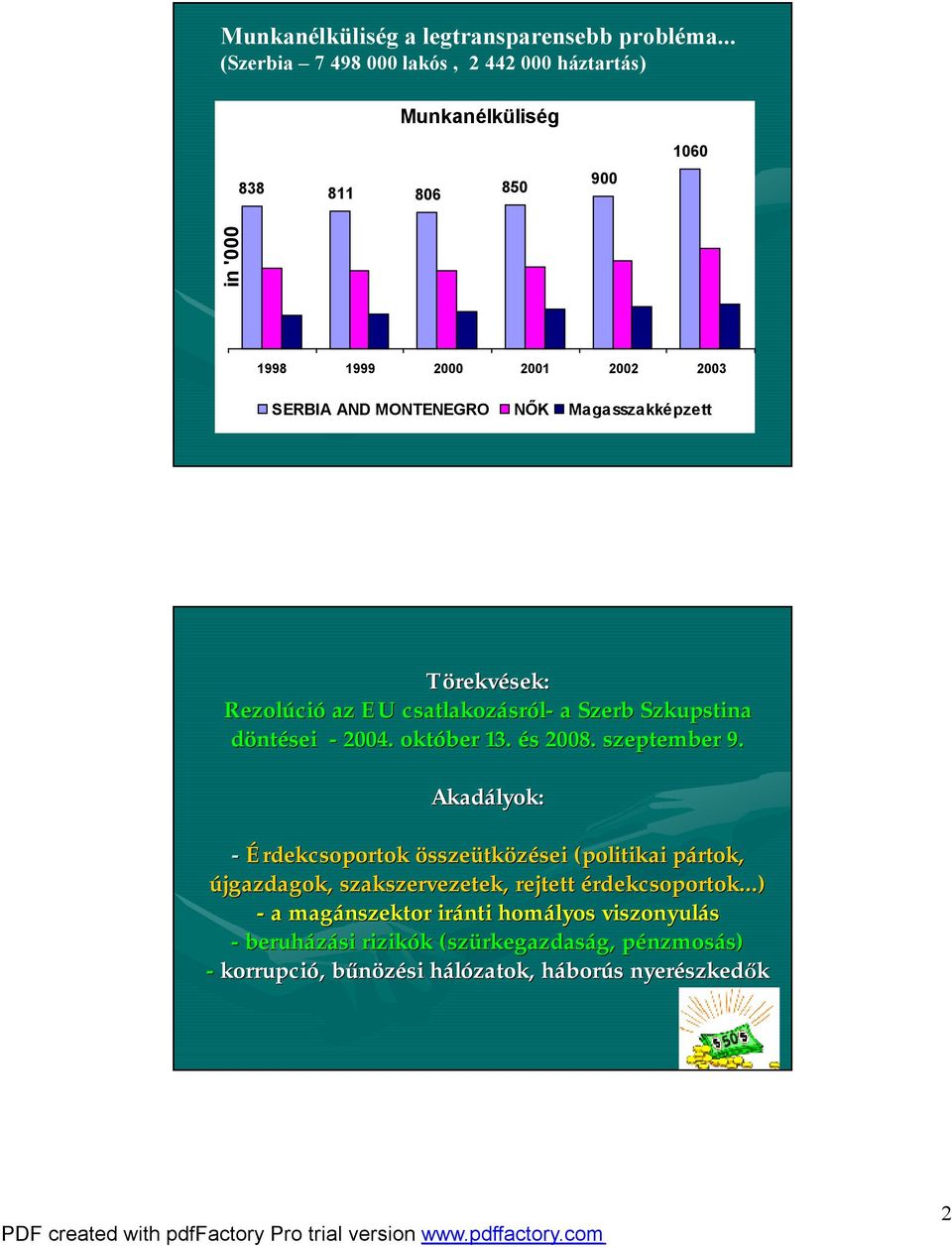 Magasszakképzett Törekvések: Rezolúci ció az EU csatlakozásr sról- a Szerb Szkupstina döntései - 2004. október 13. és s 2008. szeptember 9.