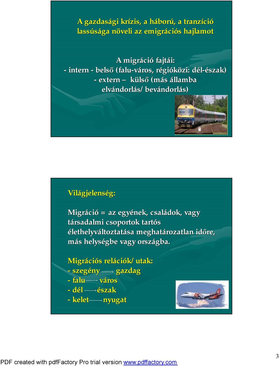 Világjelens gjelenség: g: Migráci ció = az egyének, családok, vagy társadalmi csoportok tartós élethelyváltoztatása