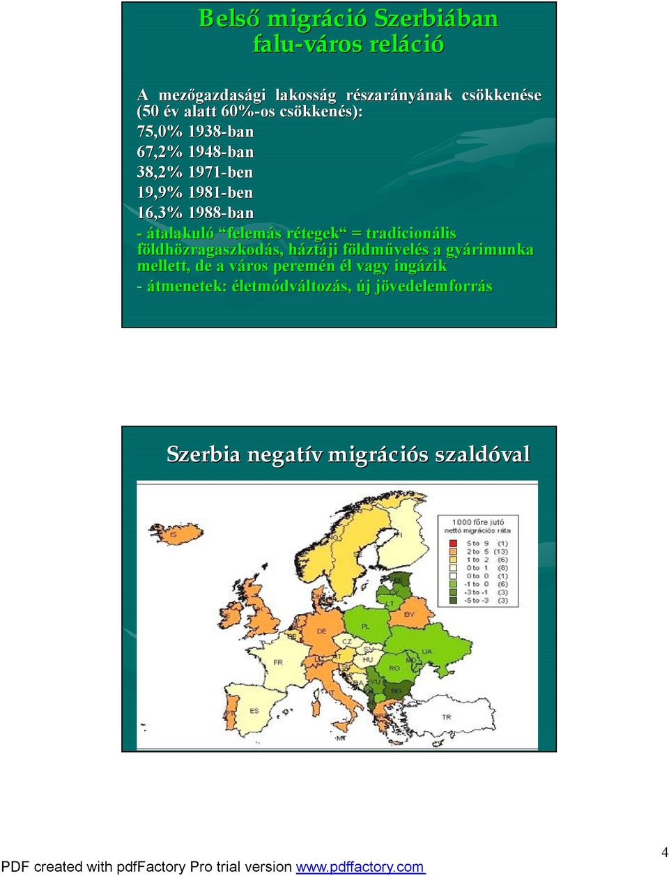 átalakuló felemás s rétegekr tegek = tradicionális is földhözragaszkodás, háztáji földmf ldművelés s a gyárimunka mellett, de a