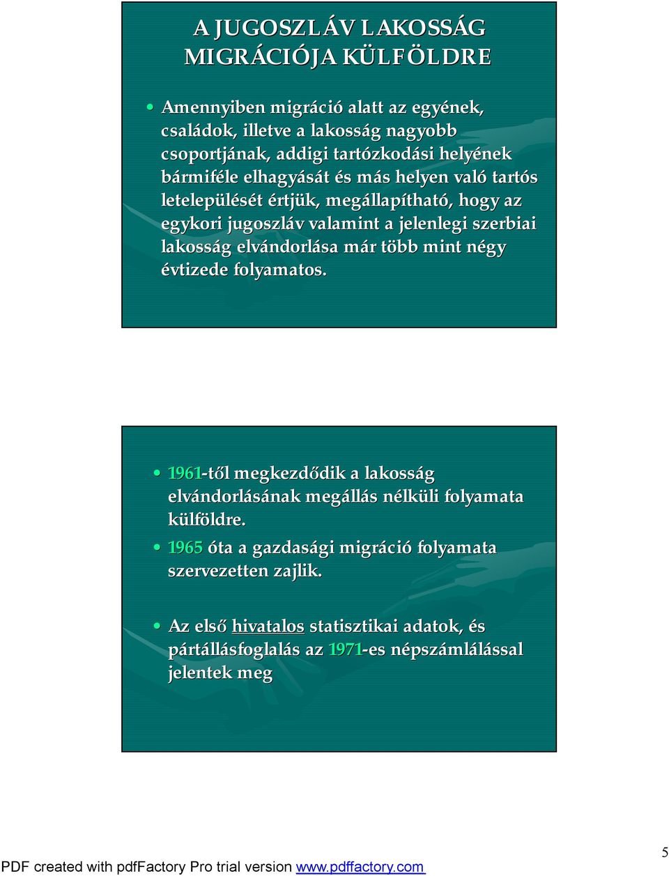 g elvándorl ndorlása már m r több t mint négy n évtizede folyamatos. 1961-től megkezdődik dik a lakosság elvándorl ndorlásánaknak megáll llás nélkülili folyamata külföldre.