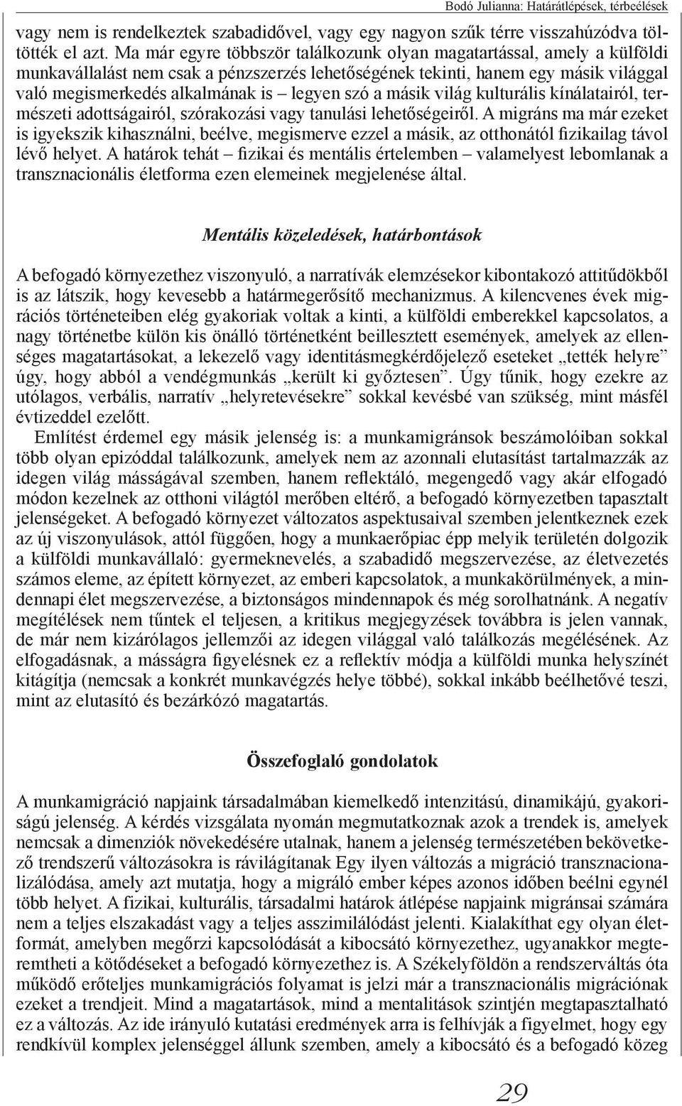 szó a másik világ kulturális kínálatairól, természeti adottságairól, szórakozási vagy tanulási lehetőségeiről.