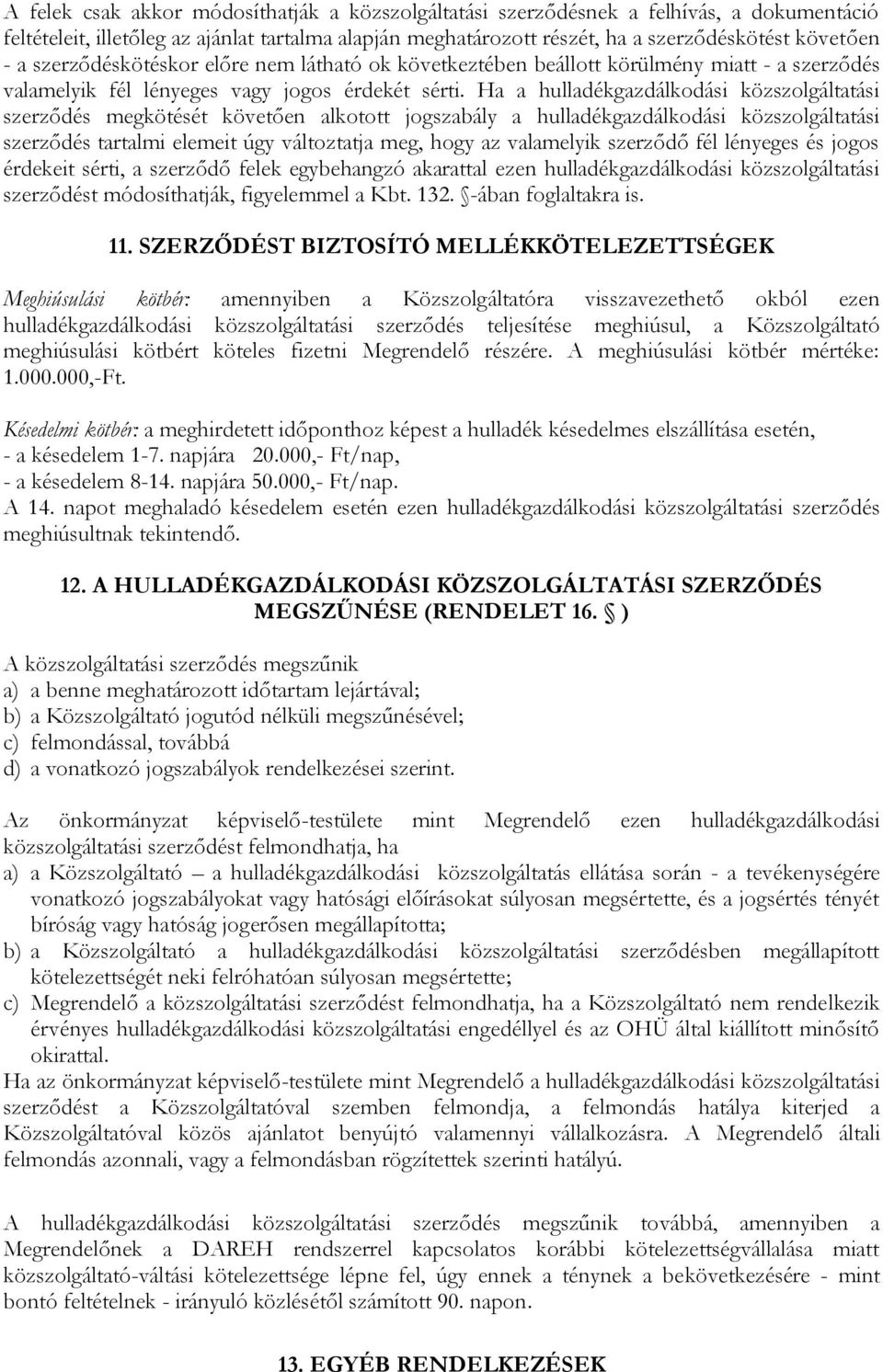 Ha a hulladékgazdálkodási közszolgáltatási szerződés megkötését követően alkotott jogszabály a hulladékgazdálkodási közszolgáltatási szerződés tartalmi elemeit úgy változtatja meg, hogy az valamelyik