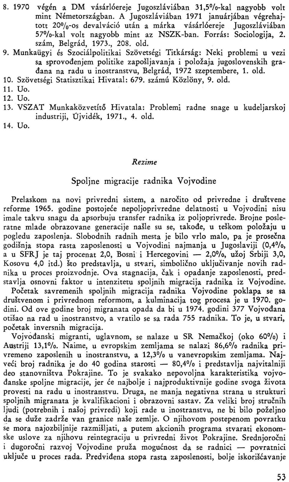 9. Munkaügyi és Szociálpolitikai Szövetségi Titkárság: Neki problemi u vezi sa sprovodenjem politike zaposljavanja i polozaja jugoslovenskih gradana na radu u inostranstvu, Belgrád, 1972 szeptembere,