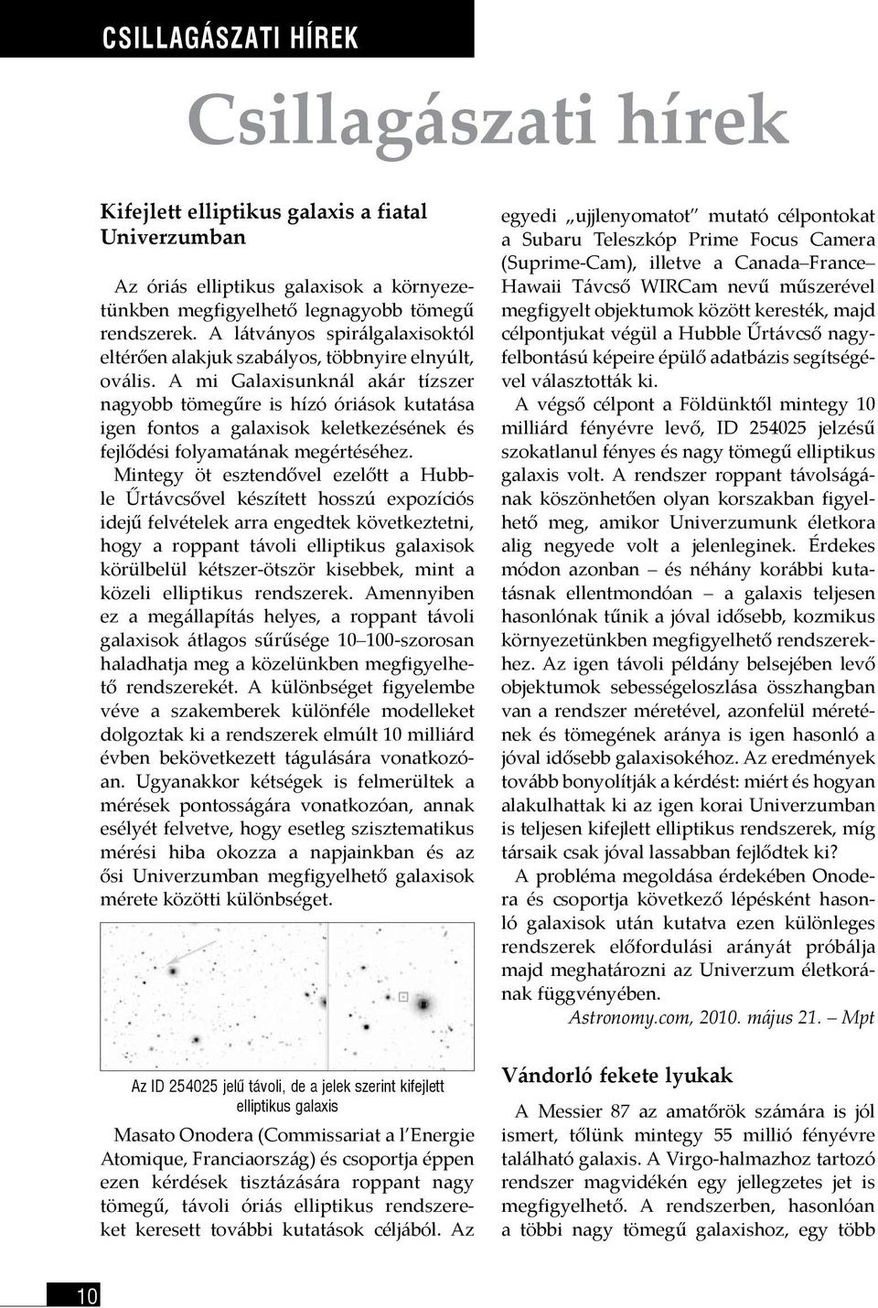 A mi Galaxisunknál akár tízszer nagyobb tömegűre is hízó óriások kutatása igen fontos a galaxisok keletkezésének és fejlődési folyamatának megértéséhez.