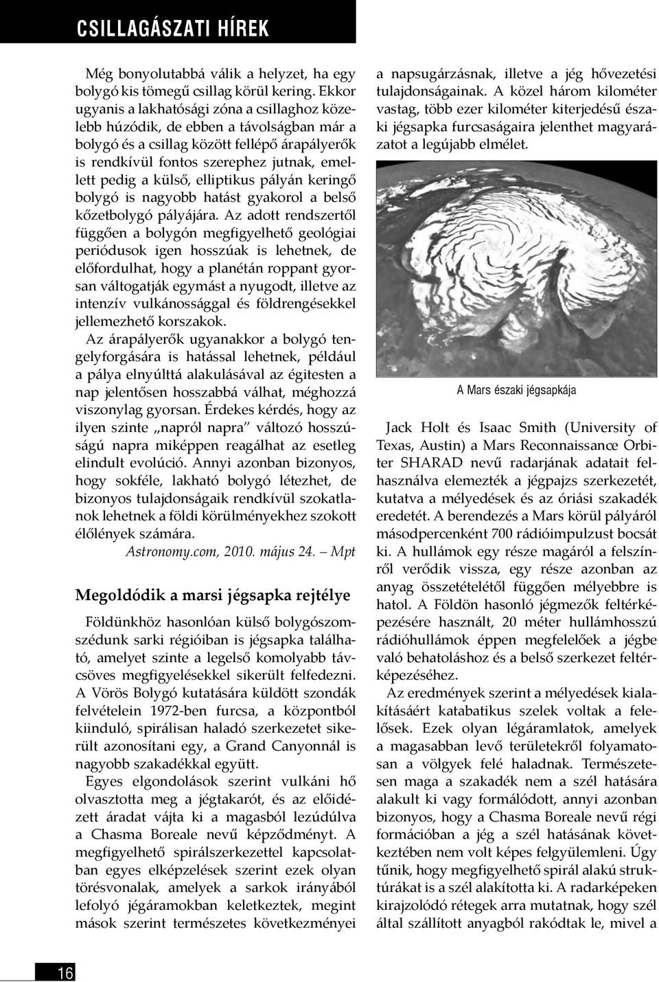 külső, elliptikus pályán keringő bolygó is nagyobb hatást gyakorol a belső kőzetbolygó pályájára.